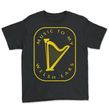 Load image into Gallery viewer, Wales Shirt, Music To My Welsh Ears Tee, Gift For Welsh British Ideas