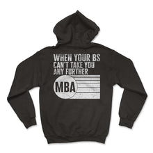 Load image into Gallery viewer, MBA Shirt, When Your BS Can't Take You Any Further MBA Tee, MBA