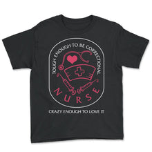 Load image into Gallery viewer, Nurse Shirt, Tough Enough To Be Correctional Nurse Crazy Enough To