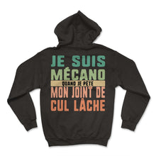 Load image into Gallery viewer, Je Suis Mécano Quand Je Pète Mon Joint De Cul Lâche Humour T Shirt - Hoodie - Black