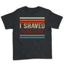 Load image into Gallery viewer, I Shaved My Balls For This Sans T-Shirt - Youth Tee - Black