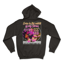 Load image into Gallery viewer, Christian Shirt, Even In The Midst Of My Storm I See God Black Woman