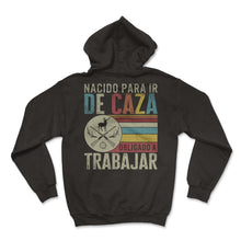 Load image into Gallery viewer, Camisa de caza, nacida para ir a cazar camiseta forzada a trabajar,