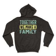 Load image into Gallery viewer, Family Shirt, Together We Make A Family Tee, Family Saying Reunion - Hoodie - Black