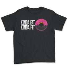 Load image into Gallery viewer, Gym Shirt, Kinda Fat Kinda Fit Tee, Physical Training, Workout Gym