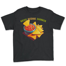 Load image into Gallery viewer, Nacho Average Shannon Mexican Food Mexico Cinco De Mayo T Shirt - Youth Tee - Black