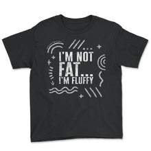 Load image into Gallery viewer, Family Shirt, I'm Not Fat I'm Fluffy Tee, Gift For Sarcastic Family