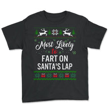 Load image into Gallery viewer, Most Likely To Fart On Santa's Lap Shirt, Womens Christmas Sweatshirt - Youth Tee - Black