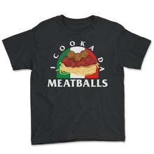 Load image into Gallery viewer, Italy Shirt, I Cooka Da Meatballs Italy Flag Tee, Funny Italian Food