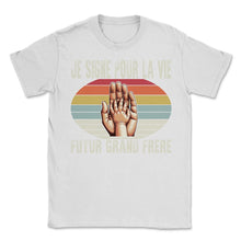 Load image into Gallery viewer, Je Signe Pour La Vie Futur Grand Frere Je T-Shirt - Unisex T-Shirt - White
