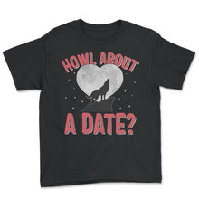 Load image into Gallery viewer, Valentines Day Shirt, Howl About A Date Howling Wolf Heart Moon - Youth Tee - Black