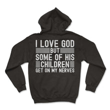 Load image into Gallery viewer, I Love God But Some Of His Children Get On My Nerves God T Shirt - Hoodie - Black