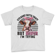 Load image into Gallery viewer, Straight Outta Shape But Heifer Im Trying Cow Heifer Highland T Shirt - Youth Tee - White