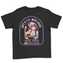 Load image into Gallery viewer, Just a Girl who loves Anime Ramen and Sketching Anime Japan T Shirt - Youth Tee - Black