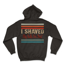 Load image into Gallery viewer, I Shaved My Balls For This Sans T-Shirt - Hoodie - Black