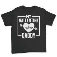Load image into Gallery viewer, My Valentine Calls Me Daddy Hearts Valentines Day T Shirt - Youth Tee - Black