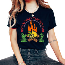 Load image into Gallery viewer, Teacher Shirt, No Taki When Teacher Taki Camping Fire Funny Tee,