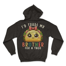 Load image into Gallery viewer, Id Trade My Brother For A Taco Mexican Food Mexico Cinco De Mayo T - Hoodie - Black