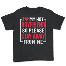 Load image into Gallery viewer, I Heart My Hot Boyfriend So Please Stay Away From Me Valentines Day T - Youth Tee - Black