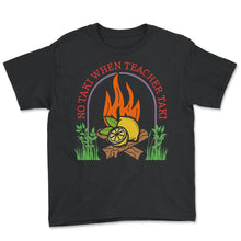 Load image into Gallery viewer, Teacher Shirt, No Taki When Teacher Taki Camping Fire Funny Tee,