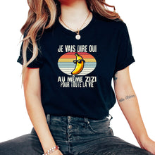 Load image into Gallery viewer, Je Vais Dire Oui Au Même Zizi Pour Toute La Vie Je T-Shirt - Unisex T-Shirt - Black