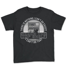 Load image into Gallery viewer, Shelf Shirt, There Is Nothing I Can't Do Except Reach The Top Shelf I
