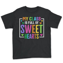 Load image into Gallery viewer, My Class Is Full Of Sweet Hearts Valentines Day T Shirt - Youth Tee - Black