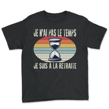 Load image into Gallery viewer, Je N'ai Pas Le Temps Je Suis À La Retraite Je T-Shirt - Youth Tee - Black