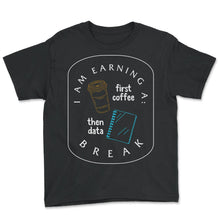 Load image into Gallery viewer, Special Education Shirt, First Coffee Then Data Tee, Coffee Lover