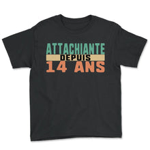 Load image into Gallery viewer, Attachiante Depuis 14 Ans Humour T Shirt - Youth Tee - Black