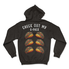 Load image into Gallery viewer, Check Out My 6 Pack Taco Mexican Food Mexico Cinco De Mayo T Shirt - Hoodie - Black