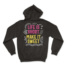 Load image into Gallery viewer, Positivity Shirt, Life Is Short Make It Sweet Tee, Good Vibes Saying