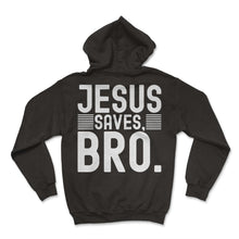 Load image into Gallery viewer, Jesus Saves Bro God T Shirt - Hoodie - Black