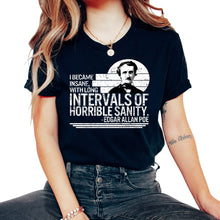 Load image into Gallery viewer, Literature Shirt, I Became Insane With Long Intervals Of Horrible