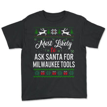 Load image into Gallery viewer, Most Likely To Ask Santa For Milwaukee Tools Shirt, Womens Christmas - Youth Tee - Black