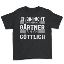 Load image into Gallery viewer, Ich Bin Nicht Gott Aber Als Gärtner Bin Ich Göttlich Garten - Youth Tee - Black