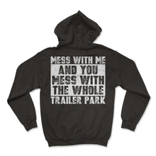Load image into Gallery viewer, Mess With Me And You Mess With The Whole Trailer Park Sign T Shirt - Hoodie - Black