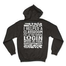 Load image into Gallery viewer, Teach Teacher Shirt, I Helped A Classroom Full Of Tiny Human Tee,