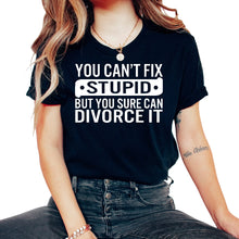 Load image into Gallery viewer, Divorce Shirt, You Can't Fix Stupid But You Sure Can Divorce It Tee,