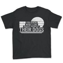 Load image into Gallery viewer, Dog Shirt, You Know What I Like About People Their Dogs Tee, Dog Fur