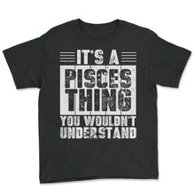 Load image into Gallery viewer, Its A Pisces Thing You Wouldnt Understand Zodiac Sign T Shirt - Youth Tee - Black