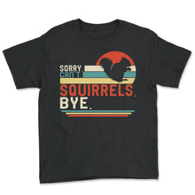 Load image into Gallery viewer, Squirrel Shirt, Sorry Can't Squirrels Bye Squirrel Eating Nut Vintage