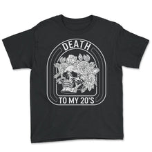 Load image into Gallery viewer, Birthday Shirt, Death To My 20s Roses Skull Skeleton Tee, Funny Goth - Youth Tee - Black
