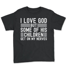Load image into Gallery viewer, I Love God But Some Of His Children Get On My Nerves God T Shirt - Youth Tee - Black