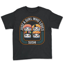 Load image into Gallery viewer, Just A Girl Who Loves Sushi Japanese Kawaii Food Anime T Shirt - Youth Tee - Black