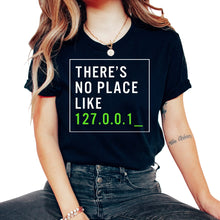 Load image into Gallery viewer, Programmer Shirt, There's No Place Like 127.0.0.1 Tee, Gift For