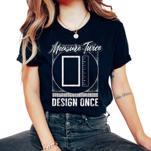 Load image into Gallery viewer, Measuring Shirt, Measure Once Design Twice Tee, Classic Measurement