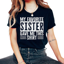 Load image into Gallery viewer, My Favorite Sister Gave Me This Shirt Sign T Shirt - Unisex T-Shirt - Black