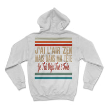 Load image into Gallery viewer, J'ai L'air Zen Mais Dans Ma Tête Je T'ai Déjà Tué 3 Fois Sans T Shirt - Hoodie - White