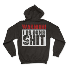 Load image into Gallery viewer, Warning I Do Dumb Shit Sign T Shirt - Hoodie - Black